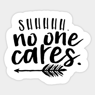 shh no one cares Sticker